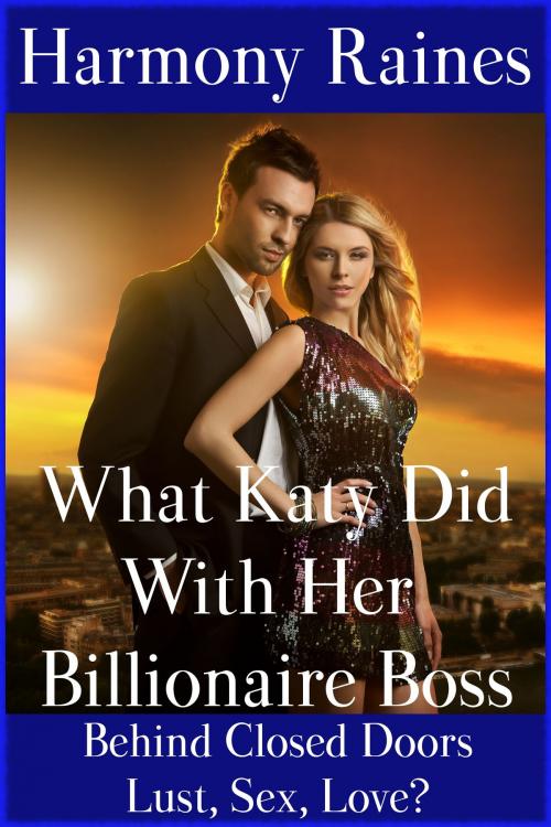 Cover of the book What Katy Did With Her Billionaire Boss by Harmony Raines, Silver Moon Erotica