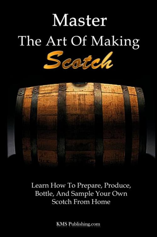 Cover of the book Master The Art Of Making Scotch by KMS Publishing, KMS Publishing