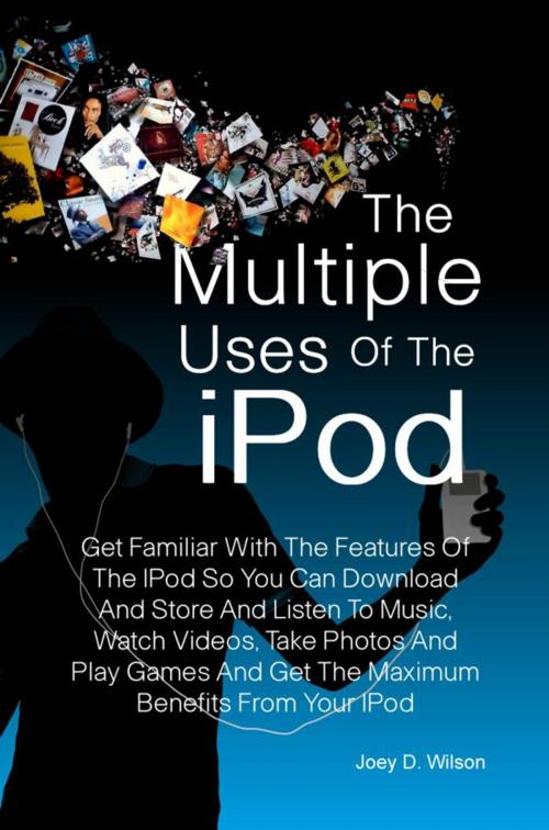 Cover of the book The Multiple Uses of the IPod by Joey D. Wilson, KMS Publishing