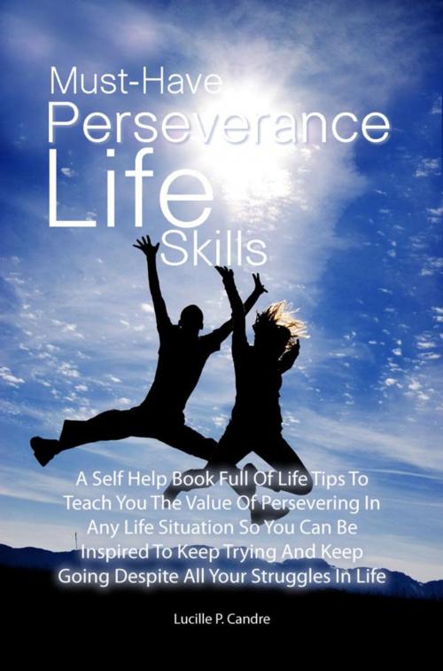 Cover of the book Must-Have Perseverance Life Skills by Lucille P. Candre, KMS Publishing