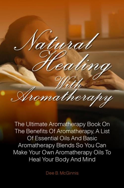 Cover of the book Natural Healing With Aromatherapy by Dee B. McGinnis, KMS Publishing