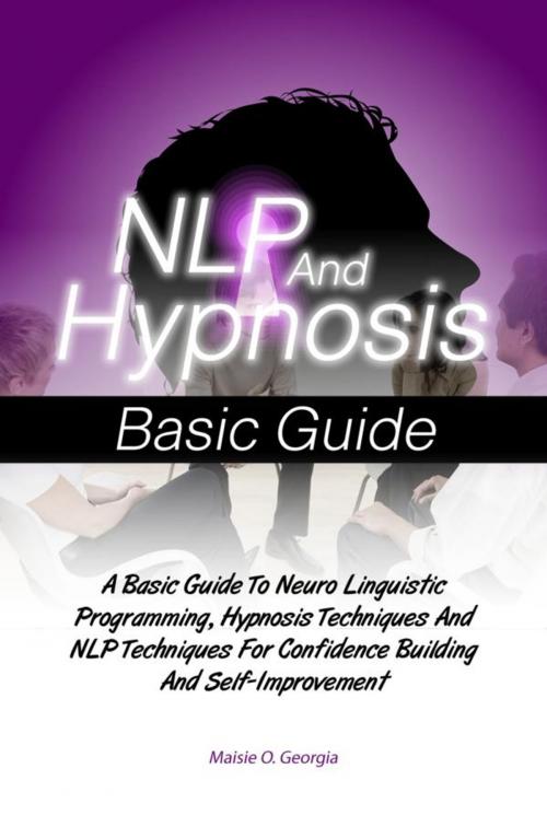 Cover of the book NLP And Hypnosis Basic Guide by Maisie O. Georgia, KMS Publishing