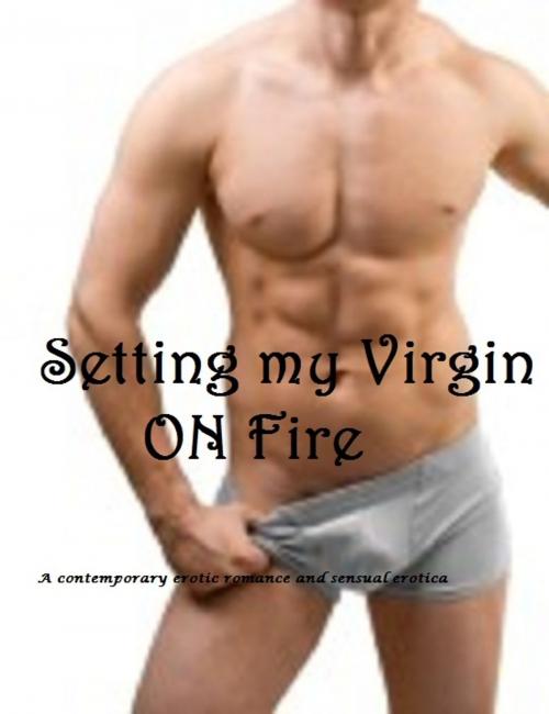 Cover of the book Setting My Virgin on Fire -erotic romance by Deanna Kay, Erotic Romance  inc.