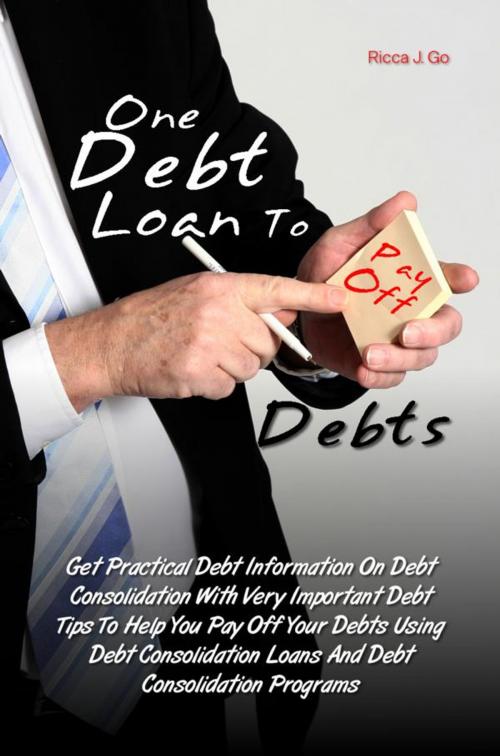 Cover of the book One Debt Loan To Pay Off Debts by Ricca J. Go, KMS Publishing