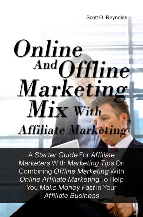 Cover of the book Online And Offline Marketing Mix With Affiliate Marketing by Scott O. Reynolds, KMS Publishing
