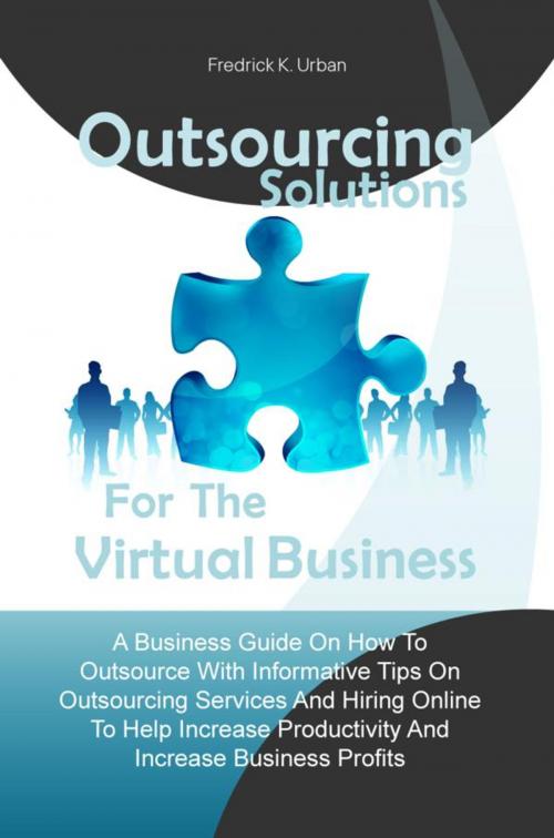 Cover of the book Outsourcing Solutions For The Virtual Business by Fredrick K. Urban, KMS Publishing