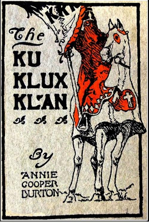 Cover of the book The Ku Klux Klan by Annie Cooper Burton, Classic Fiction