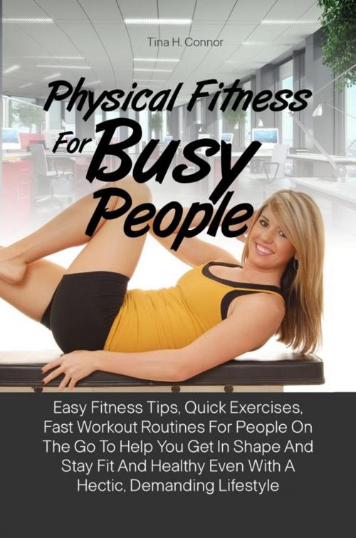 Cover of the book Physical Fitness For Busy People by Tina H. Connor, KMS Publishing