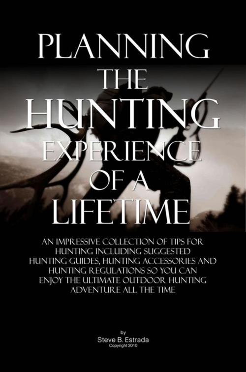 Cover of the book Planning The Hunting Experience Of A Lifetime by Steve B. Estrada, KMS Publishing