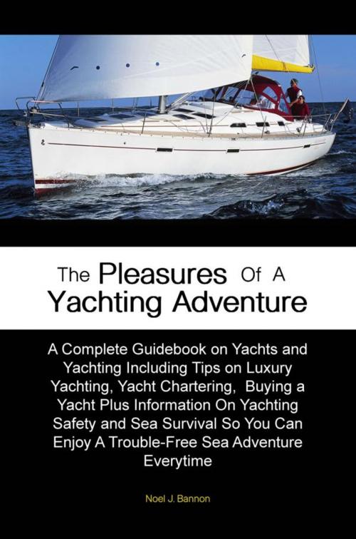 Cover of the book The Pleasures of A Yachting Adventure by Noel J. Bannon, KMS Publishing