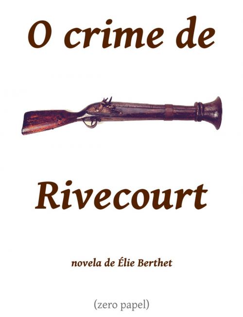 Cover of the book O crime de Rivecourt by Élie Berthet, (zero papel)