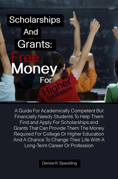 Cover of the book Scholarships and Grants: Free Money For Higher Education by Denise R. Spaulding, KMS Publishing