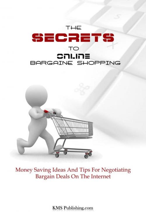 Cover of the book The Secrets To Online Bargain Shopping by KMS Publishing, KMS Publishing