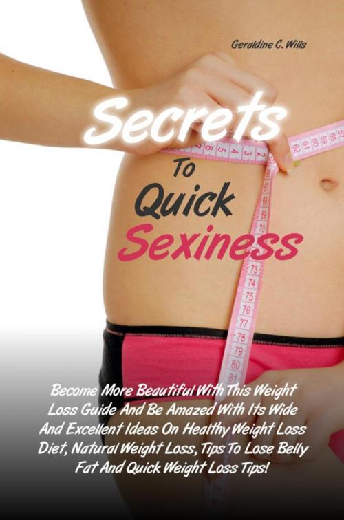 Cover of the book Secrets To Quick Sexiness by Geraldine C. Wills, KMS Publishing