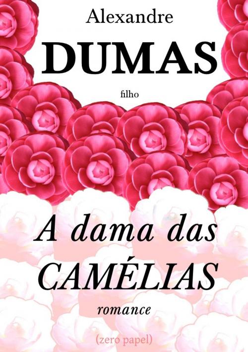 Cover of the book A dama das Camélias by Alexandre Dumas filho, (zero papel)