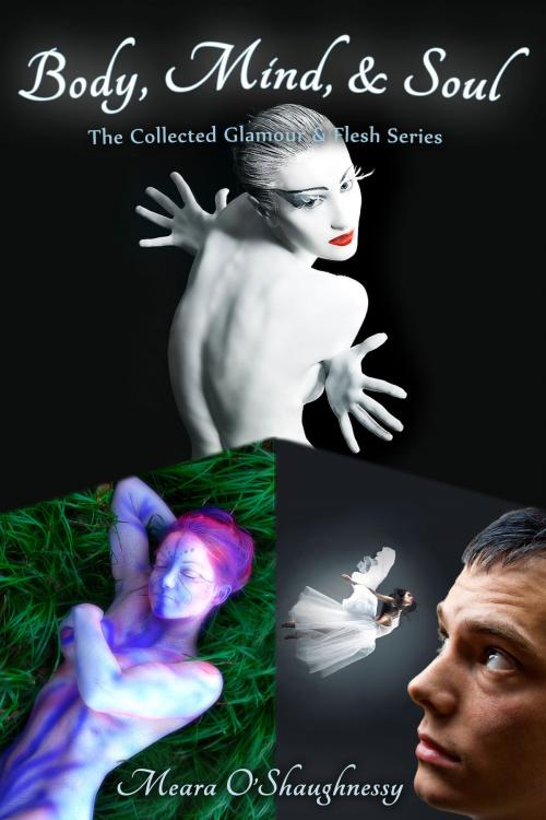 Cover of the book Body, Mind, and Soul: The Collected Glamour and Flesh Series (erotic fantasy) by Meara O'Shaughnessy, Dominant Other Press