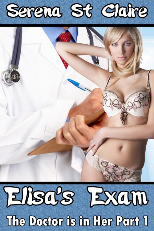 Cover of the book Elisa's Exam (The Doctor Is In Her Part 1) by Serena St Claire, Diamond Star Publishing