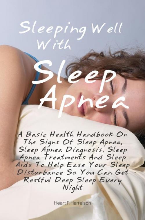 Cover of the book Sleeping Well With Sleep Apnea by Heart F. Harrelson, KMS Publishing
