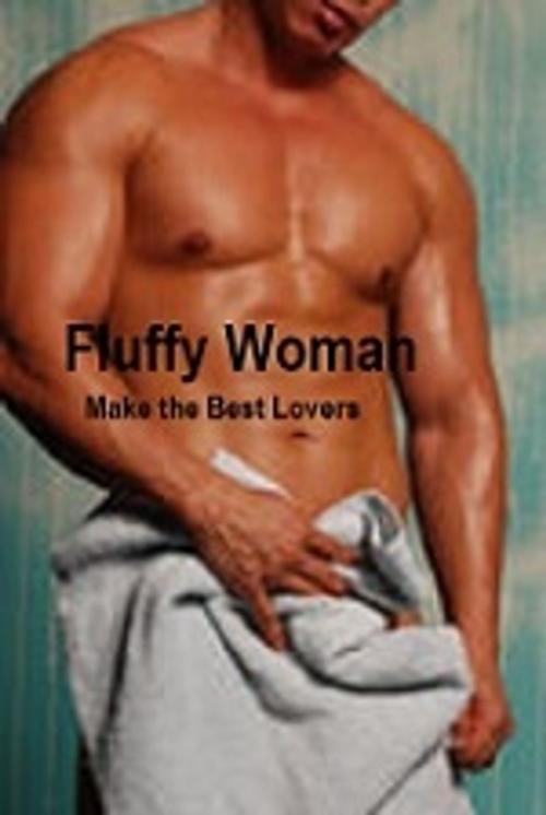 Cover of the book Fluffy Women Make the Best Lovers (erotic romance) by K. K., Erotic Romance  Inc.