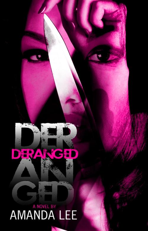 Cover of the book Deranged (5 Star Publications Presents) by Amanda Lee, 5 Star Publications, LLC