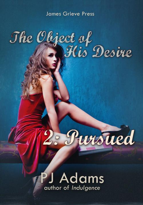Cover of the book The Object of His Desire 2: Pursued by PJ Adams, James Grieve Press