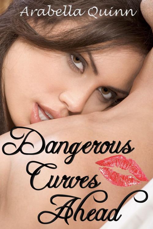 Cover of the book Dangerous Curves Ahead by Arabella Quinn, Arabella Quinn Publishing