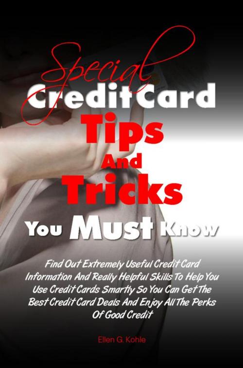 Cover of the book Special Credit Card Tips and Tricks You Must Know by Ellen G. Kohle, KMS Publishing