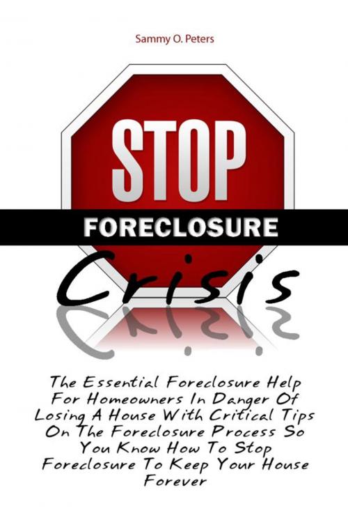 Cover of the book Stop Foreclosure Crisis by Sammy O. Peters, KMS Publishing
