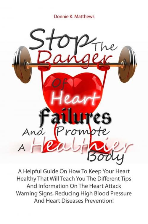 Cover of the book Stop The Danger Of Heart Failures And Promote A Healthier Body by Donnie K. Matthews, KMS Publishing