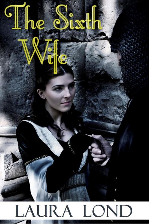 Cover of the book The Sixth Wife (A Novella) by Laura Lond, Laura Lond