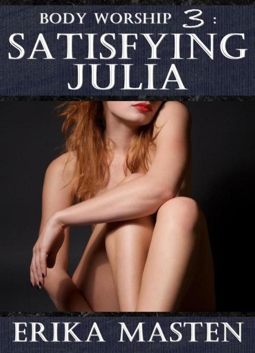 Cover of the book Body Worship 3: Satisfying Julia by Erika Masten, Sticky Sweet Books