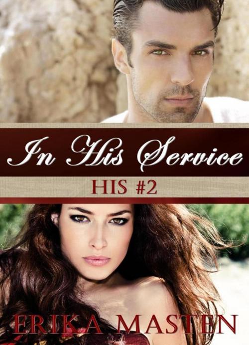 Cover of the book In His Service: His #2 (A Billionaire Domination Serial) by Erika Masten, Sticky Sweet Books
