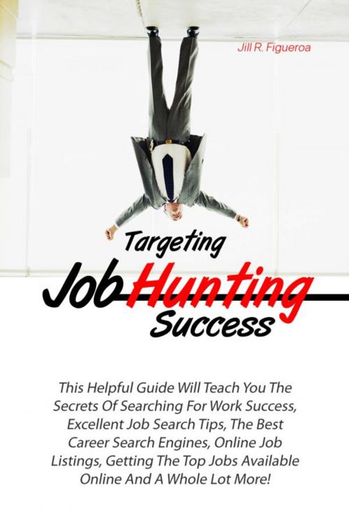Cover of the book Targeting Job Hunting Success by Jill R. Figueroa, KMS Publishing