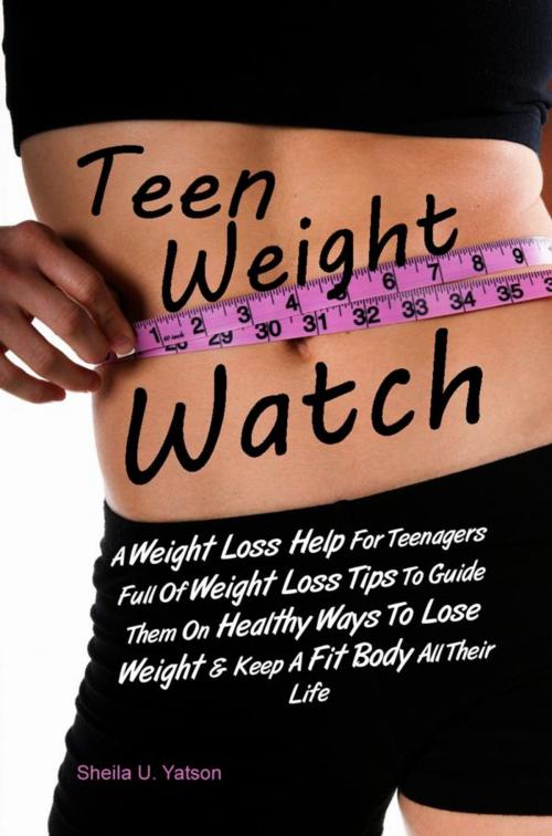 Cover of the book Teen Weight Watch by Sheila U. Yatson, KMS Publishing
