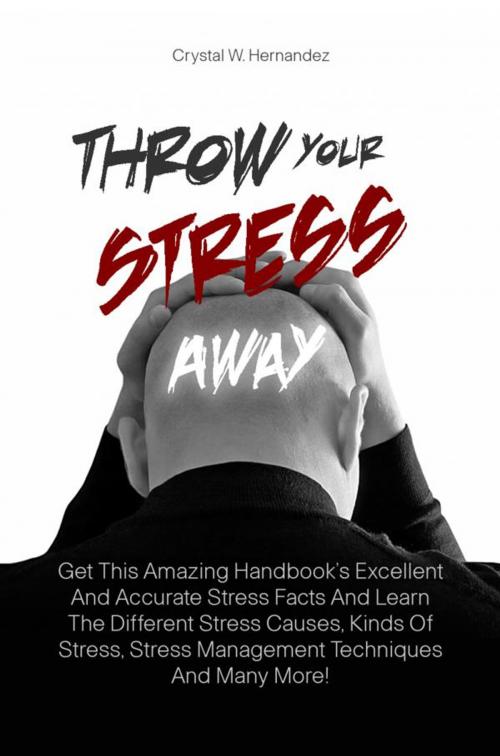 Cover of the book Throw Your Stress Away by Crystal W. Hernandez, KMS Publishing