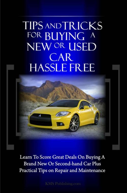 Cover of the book Tips And Tricks For Buying A New Or Used Car Hassle Free by KMS Publishing, KMS Publishing