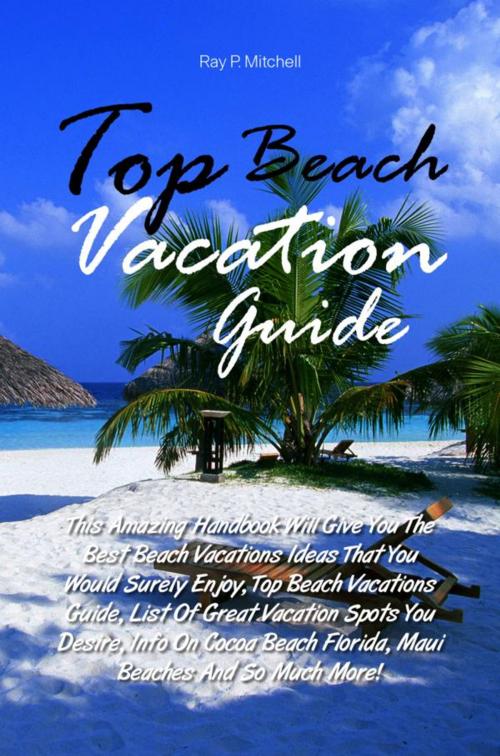 Cover of the book Top Beach Vacation Guide by Ray P. Mitchell, KMS Publishing