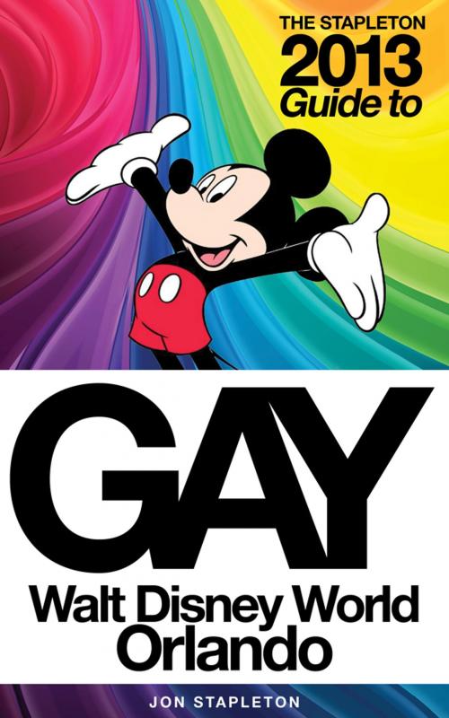 Cover of the book The Stapleton 2013 Gay Guide to Walt Disney World Orlando by Jon Stapleton, Gramercy Park Press