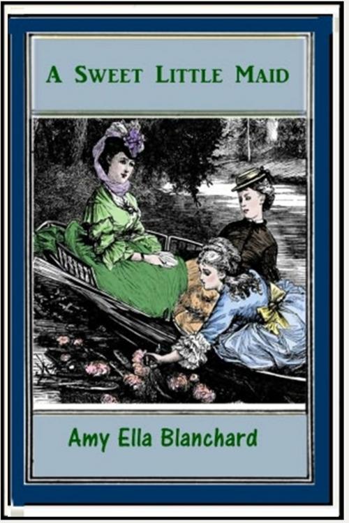 Cover of the book A Sweet Little Maid by Amy Ella Blanchard, Classic Young Readers