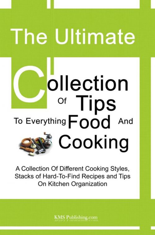 Cover of the book The Ultimate Collection Of Tips To Everything Food And Cooking by KMS Publishing, KMS Publishing