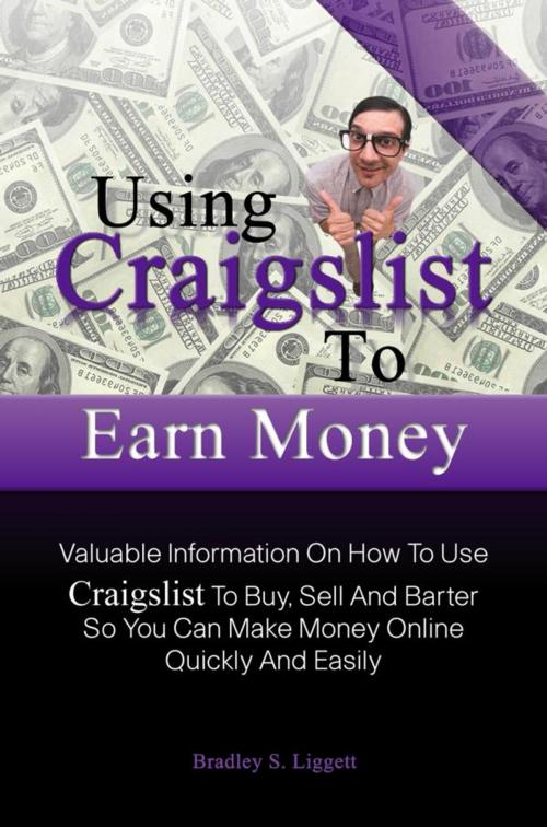 Cover of the book Using Craigslist To Earn Money by Bradley S. Liggett, KMS Publishing