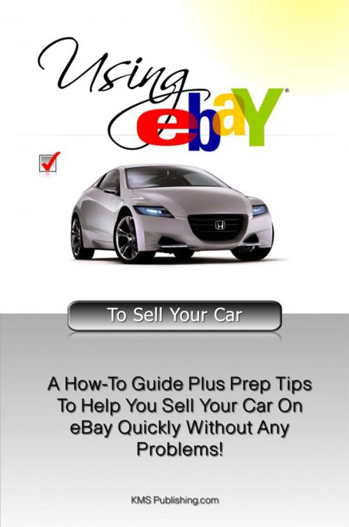 Cover of the book Using Ebay To Sell Your Car by KMS Publishing, KMS Publishing