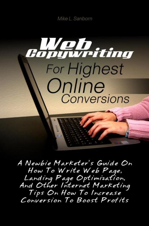 Cover of the book Web Copywriting For Highest Online Conversions by Mike L. Sanborn, KMS Publishing