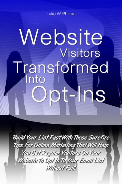 Cover of the book Website Visitors Transformed Into Opt-Ins by Luke W. Philips, KMS Publishing