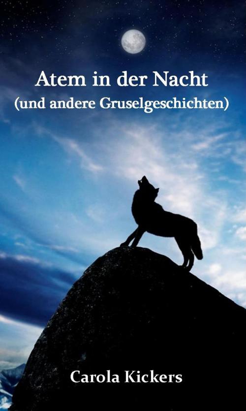 Cover of the book Atem in der Nacht (und andere Gruselgeschichten) by Carola Kickers, Carola Kickers