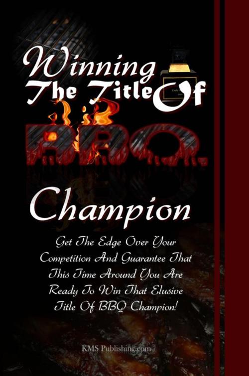 Cover of the book Winning The Title Of BBQ Champion by KMS Publishing, KMS Publishing