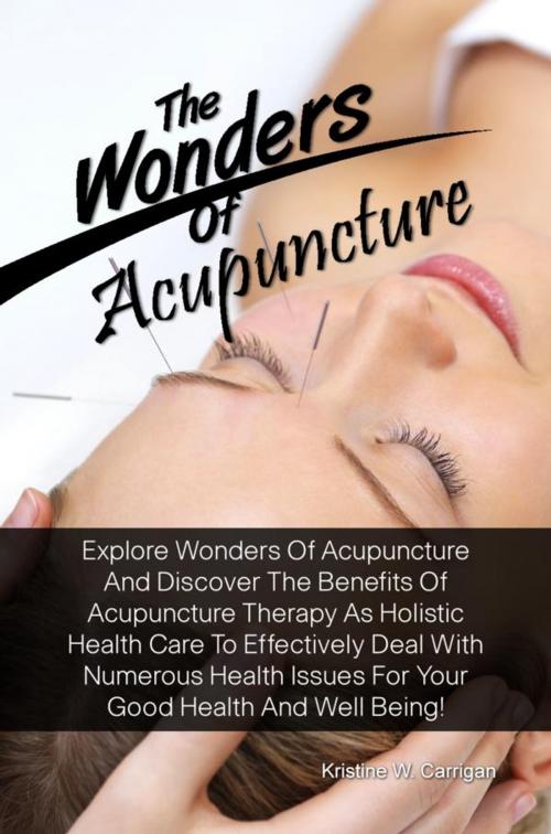 Cover of the book The Wonders Of Acupuncture by Kristine W. Carrigan, KMS Publishing