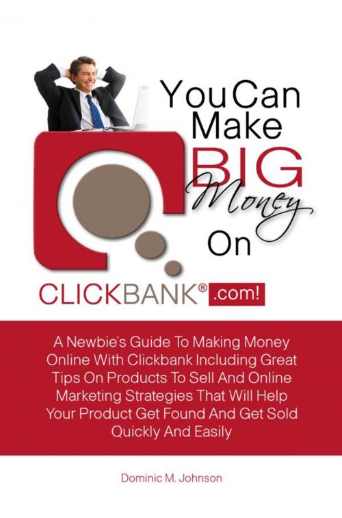 Cover of the book You Can Make Big Money On Clickbank.com! by Dominic M. Johnson, KMS Publishing
