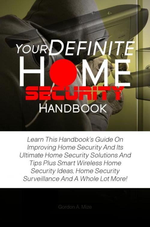 Cover of the book Your Definite Home Security Handbook by Gordon A. Mize, KMS Publishing
