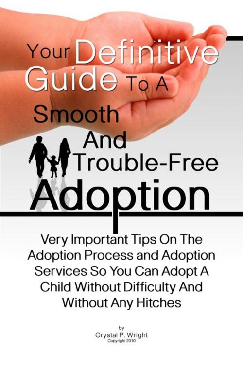 Cover of the book Your Definitive Guide To A Smooth And Trouble-Free Adoption by Crystal P. Wright, KMS Publishing